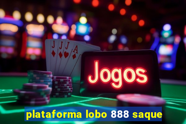 plataforma lobo 888 saque